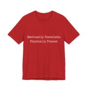 Emotionally Unavailable Physically Present Shirt - Image 5