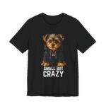 Small But Crazy Yorkie Dog T-Shirt