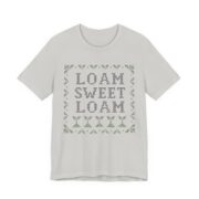 Loam Sweet Loam Shirt - Funny Gardening Gift Tee - Image 5