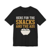 Here For The Snacks And The Ads Shirt - Funny Graphic Tee