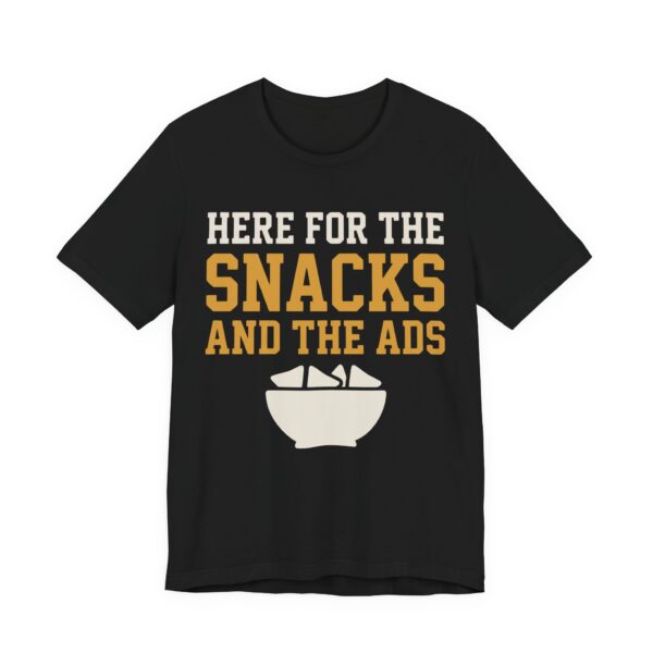 Here For The Snacks And The Ads Shirt - Funny Graphic Tee