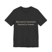 Emotionally Unavailable Physically Present Shirt - Image 3