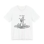I'm Fine Drowning Thumbs Up Funny T-Shirt