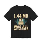 1.44 MB Was All We Needed Retro Tech T-Shirt