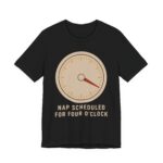 Nap Scheduled For Four O'Clock Shirt
