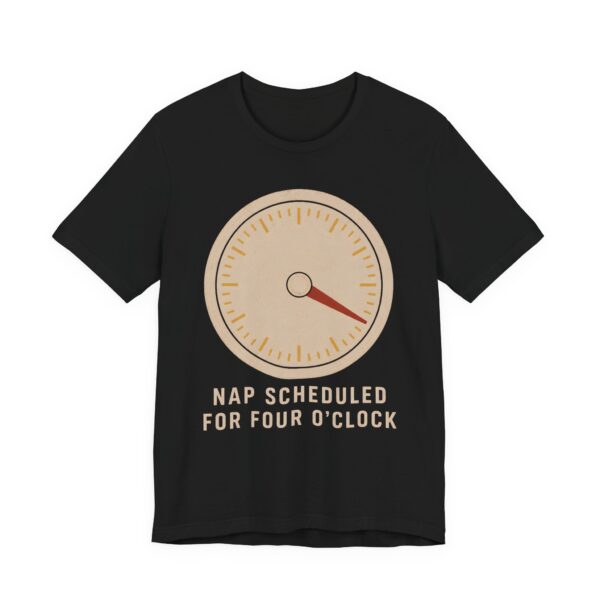 Nap Scheduled For Four O'Clock Shirt