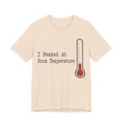 I Peaked At Room Temperature Shirt - Funny Graphic Tee - Image 2