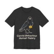 Corvid Behaviour Human Salary Shirt - Funny Graphic Tee - Image 3