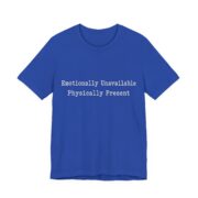 Emotionally Unavailable Physically Present Shirt - Image 2