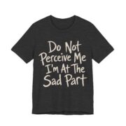 Do Not Perceive Me I'm At The Sad Part Shirt - Image 3