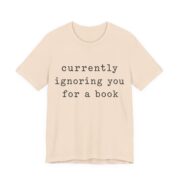 Currently Ignoring You For A Book Shirt - Funny Graphic Tee