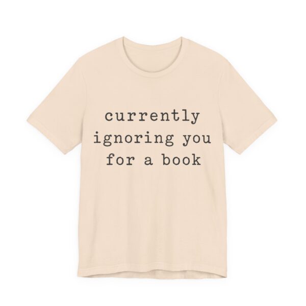 Currently Ignoring You For A Book Shirt - Funny Graphic Tee