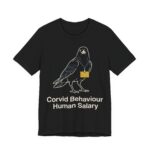 Corvid Behaviour Human Salary Shirt - Funny Graphic Tee
