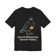 Corvid Behaviour Human Salary Shirt - Funny Graphic Tee