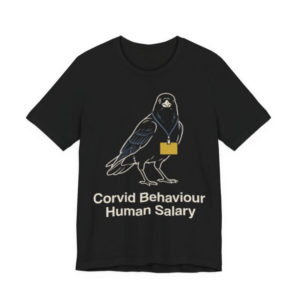 Corvid Behaviour Human Salary Shirt - Funny Graphic Tee