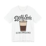 Dirty Soda Clean Conscience Shirt - Funny Graphic Tee