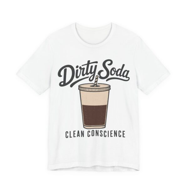 Dirty Soda Clean Conscience Shirt - Funny Graphic Tee