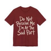 Do Not Perceive Me I'm At The Sad Part Shirt - Image 6