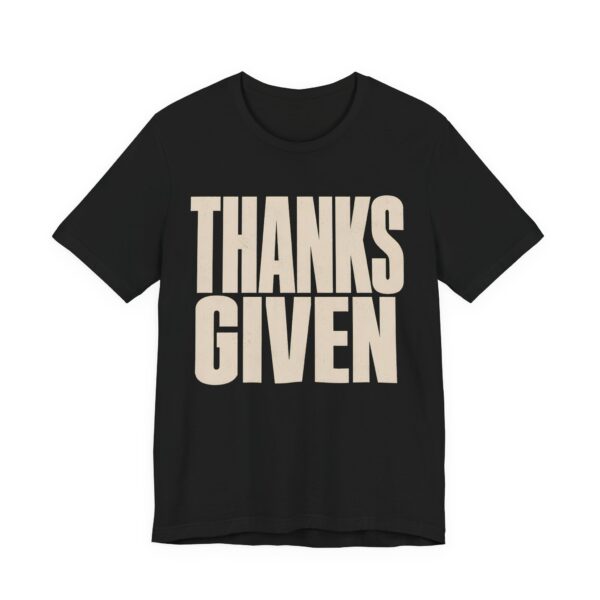 Thanks. Given Shirt - Funny Thanksgiving Tee