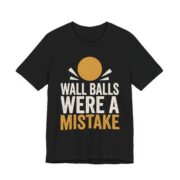 Wall Balls Were A Mistake Shirt - Funny Graphic Tee
