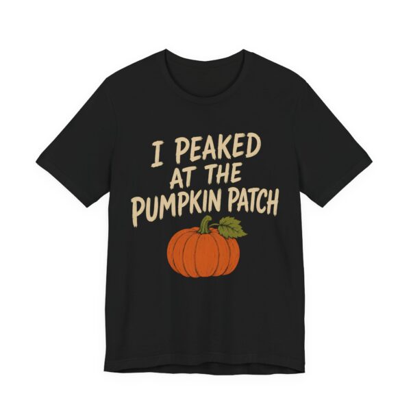 I Peaked At The Pumpkin Patch Shirt - Funny Halloween Tee