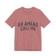 Go Ahead Call HR Funny Office T-Shirt - Image 2