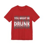 You Might Be Drunk Blurry Text Funny T-Shirt - Image 6