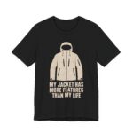 My Jacket Has More Features Than My Life Shirt