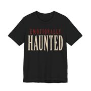 Emotionally Haunted Shirt - Funny Halloween Tee