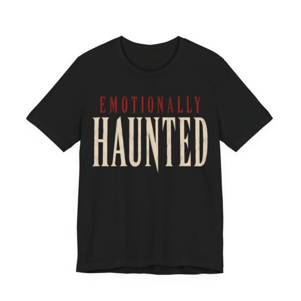 Emotionally Haunted Shirt - Funny Halloween Tee
