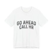 Go Ahead Call HR Funny Office T-Shirt