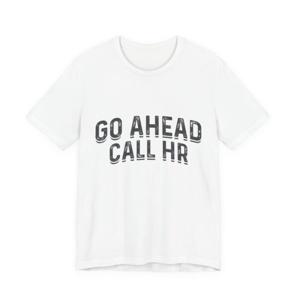 Go Ahead Call HR Funny Office T-Shirt