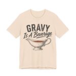 Gravy Is A Beverage Shirt - Funny Thanksgiving Tee