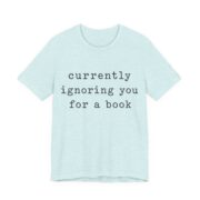 Currently Ignoring You For A Book Shirt - Funny Graphic Tee - Image 7