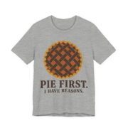 Pie First. I Have Reasons Shirt - Funny Thanksgiving Tee - Image 3