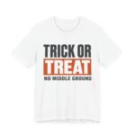 Trick Or Treat No Middle Ground Shirt - Funny Halloween Tee