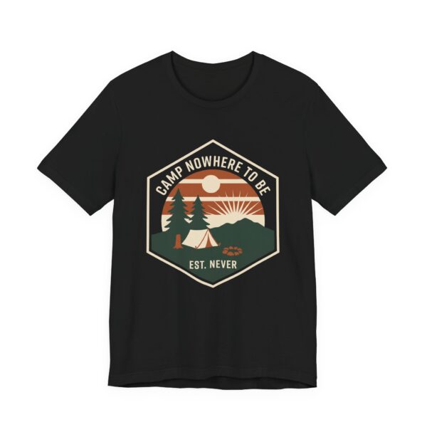 Camp Nowhere To Be Shirt - Funny Camping Lover Gift Tee