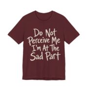 Do Not Perceive Me I'm At The Sad Part Shirt - Image 4