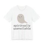 Spiritually Unavailable Shirt - Funny Halloween Ghost Tee