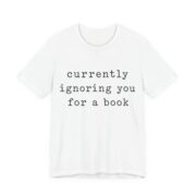 Currently Ignoring You For A Book Shirt - Funny Graphic Tee - Image 4