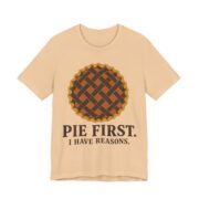 Pie First. I Have Reasons Shirt - Funny Thanksgiving Tee - Image 2