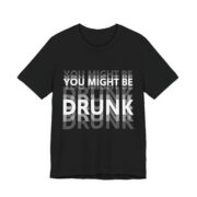 You Might Be Drunk Blurry Text Funny T-Shirt