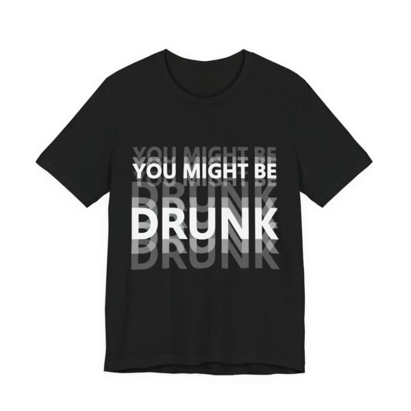 You Might Be Drunk Blurry Text Funny T-Shirt