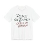 Peace On Earth Chaos In Kitchen Shirt