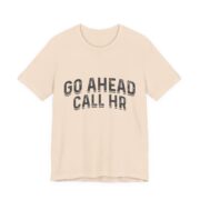 Go Ahead Call HR Funny Office T-Shirt - Image 4