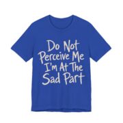 Do Not Perceive Me I'm At The Sad Part Shirt - Image 2