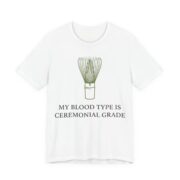 My Blood Type Is Ceremonial Grade Shirt - Funny Graphic Tee