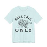 Reel Talk Only Shirt - Funny Fishing Gift Tee