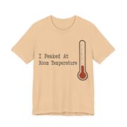 I Peaked At Room Temperature Shirt - Funny Graphic Tee - Image 3