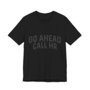 Go Ahead Call HR Funny Office T-Shirt - Image 3